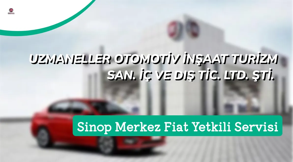 Sinop Merkez Fiat Yetkili Servis | UZMANELLER OTOMOTİV