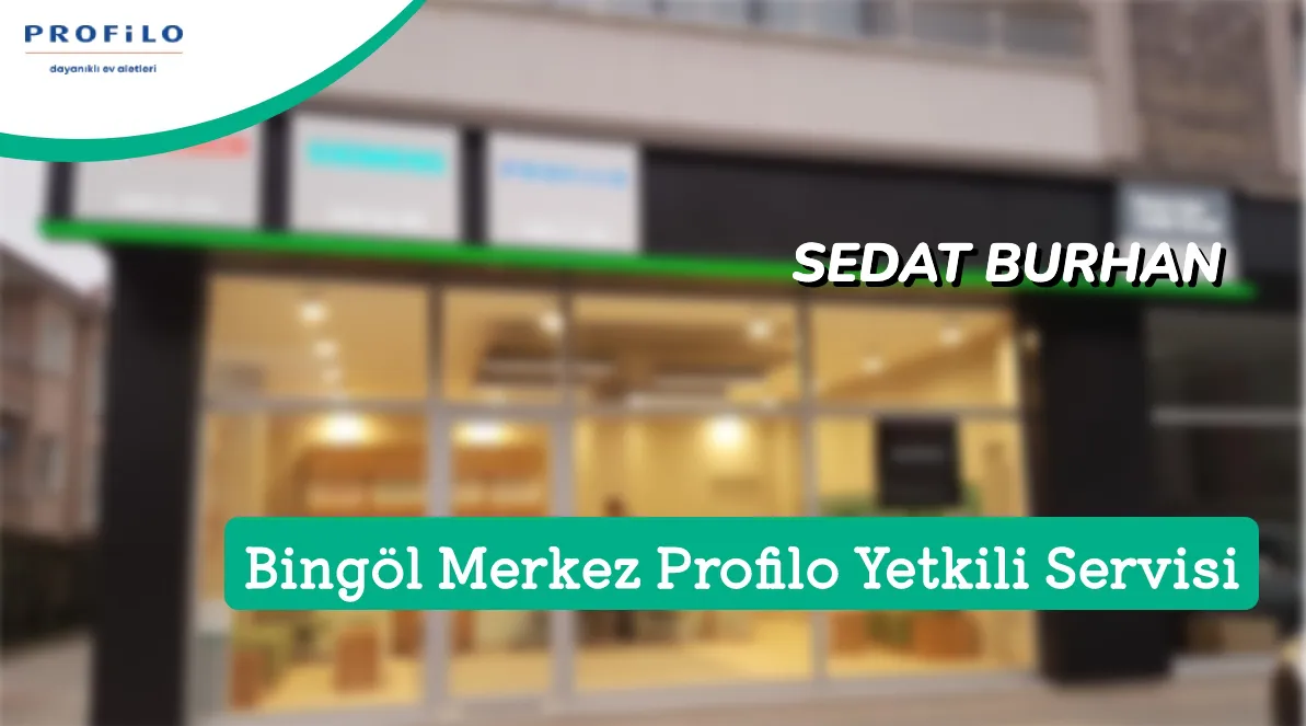 Bingöl Merkez Profilo Yetkili Servis | SEDAT BURHAN